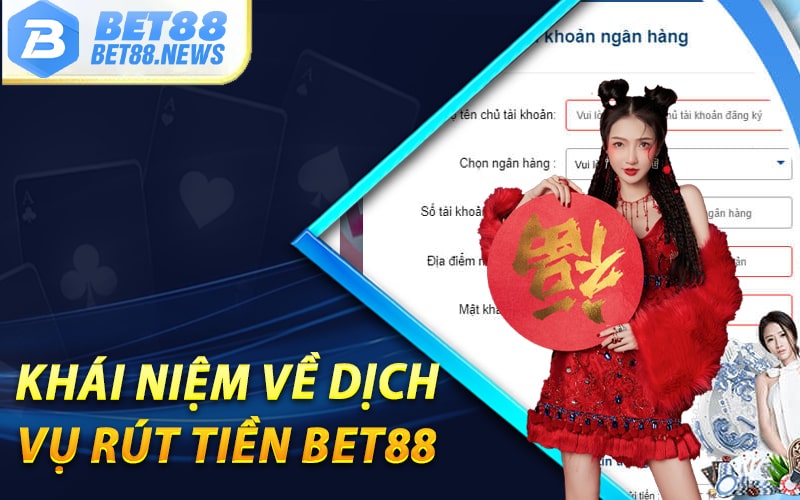 Khái niệm về dịch vụ Rút tiền Bet88