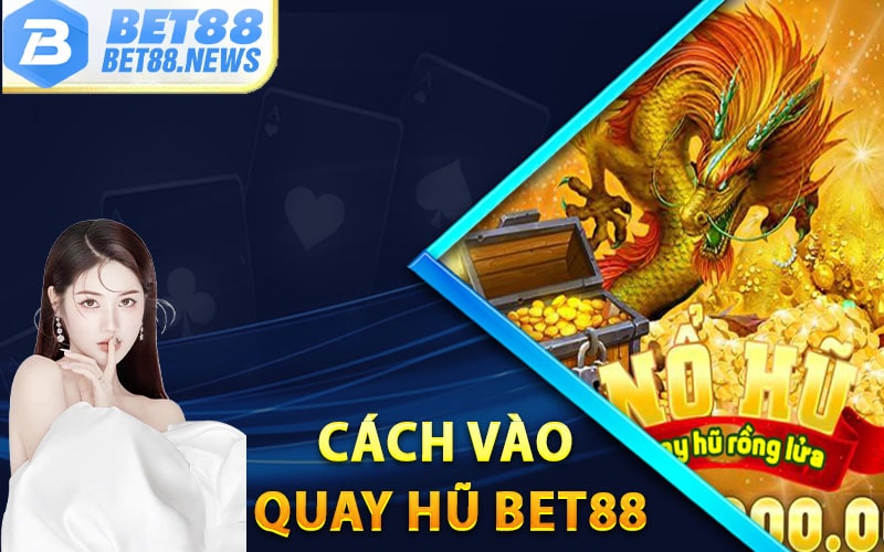 Cách thức tham gia quay hũ tại nhà cái bet88